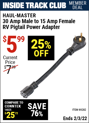 Inside Track Club members can buy the HAUL-MASTER 30 Amp Male to 15 Amp Female RV Pigtail Power Adapter (Item 69282) for $5.99, valid through 2/3/2022.