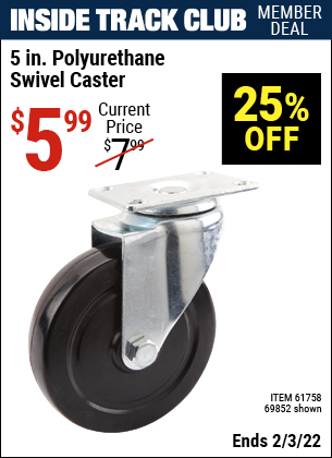 Inside Track Club members can buy the 5 in. Polyurethane Heavy Duty Swivel Caster (Item 69852/61758) for $5.99, valid through 2/3/2022.