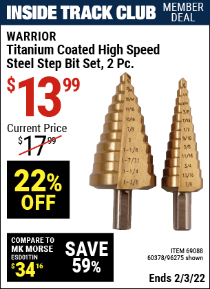 Inside Track Club members can buy the WARRIOR Titanium Coated High Speed Steel Step Bit Set 2 Pc. (Item 96275/69088/60378) for $13.99, valid through 2/3/2022.