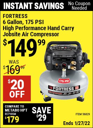 Buy the FORTRESS 6 Gallon 175 PSI High Performance Hand Carry Jobsite Air Compressor (Item 56829) for $149.99, valid through 1/27/2022.