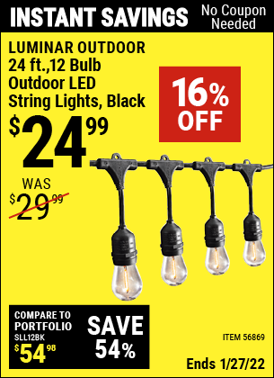 Buy the LUMINAR OUTDOOR 24 Ft. 12 Bulb Outdoor LED String Lights – Black (Item 56869) for $24.99, valid through 1/27/2022.