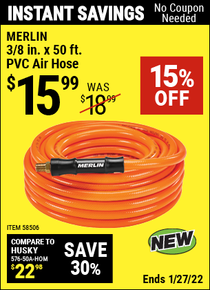 Buy the MERLIN 3/8 in. x 50 ft. PVC Air Hose (Item 58506) for $15.99, valid through 1/27/2022.