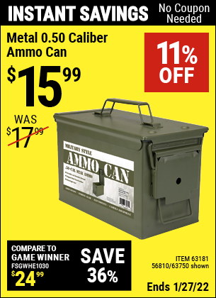 Buy the .50 Cal Metal Ammo Can (Item 63750/63181/56810) for $15.99, valid through 1/27/2022.