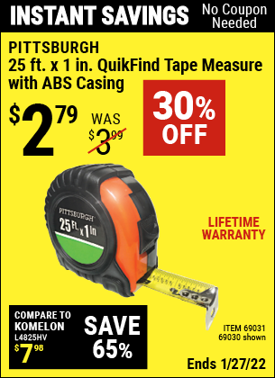 Buy the PITTSBURGH 25 ft. x 1 in. QuikFind Tape Measure with ABS Casing (Item 69030/69031) for $2.79, valid through 1/27/2022.
