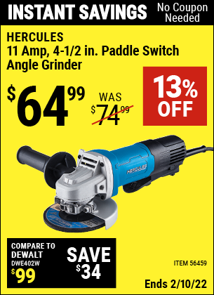 Buy the HERCULES Corded 4-1/2 in. 11 Amp Professional Paddle Switch Angle Grinder (Item 56459) for $64.99, valid through 2/10/2022.