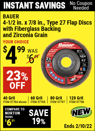 Buy the BAUER 4-1/2 in. 120 Grit Zirconia Type 27 Flap Disc (Item 57758/57764/57765/57797) for $4.99, valid through 2/10/2022.