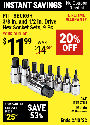Buy the PITTSBURGH 3/8 in. 1/2 in. Drive Metric Hex Socket Set 9 Pc. (Item 67880/67884) for $11.99, valid through 2/10/2022.