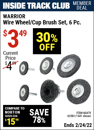 Inside Track Club members can buy the WARRIOR Wire Wheel/Cup Brush Set 6 Pc (Item 01341/60475/62581) for $3.49, valid through 2/24/2022.