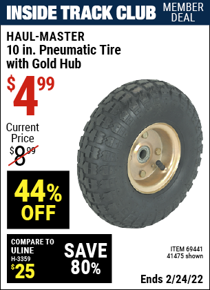 Inside Track Club members can buy the HAUL-MASTER 10 in. Pneumatic Tire with Gold Hub (Item 41475/69441) for $4.99, valid through 2/24/2022.