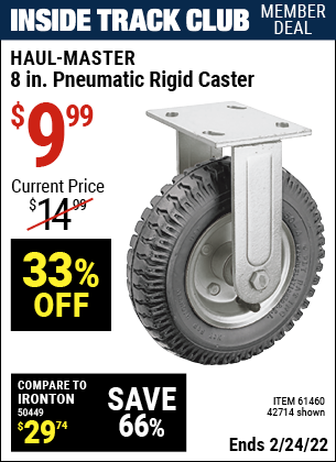 Inside Track Club members can buy the HAUL-MASTER 8 in. Pneumatic Heavy Duty Rigid Caster (Item 42714/61460) for $9.99, valid through 2/24/2022.