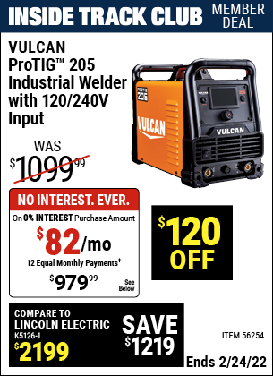 Inside Track Club members can buy the ProTIG™ 205 Industrial Welder With 120/240 Volt Input (Item 56254) for $979.99, valid through 2/24/2022.