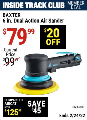 Inside Track Club members can buy the BAXTER 6 In. Dual Action Air Sander (Item 56580) for $79.99, valid through 2/24/2022.