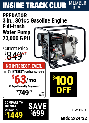 Inside Track Club members can buy the PREDATOR 3 In. 301cc Gasoline Engine Full-Trash Water Pump – 23,000 GPH (Item 56718) for $749.99, valid through 2/24/2022.