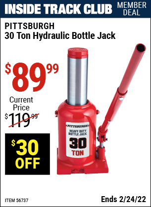 Inside Track Club members can buy the PITTSBURGH 30 Ton Hydraulic Bottle Jack (Item 56737) for $89.99, valid through 2/24/2022.