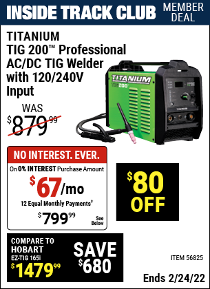 Inside Track Club members can buy the TITANIUM TIG 200 Inverter Power Source Welder With 120/240 Volt Input (Item 56825) for $799.99, valid through 2/24/2022.