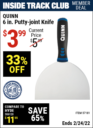 Inside Track Club members can buy the QUINN 6 in. Putty-Joint Knife (Item 57181) for $3.99, valid through 2/24/2022.