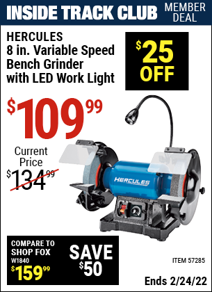 Inside Track Club members can buy the HERCULES 8 In. Variable Speed Bench Grinder With LED Worklight (Item 57285) for $109.99, valid through 2/24/2022.