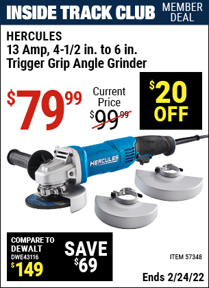 Inside Track Club members can buy the HERCULES Corded 4-1/2 In. To 6 In. 13 Amp Angle Grinder With Trigger Grip (Item 57348) for $79.99, valid through 2/24/2022.