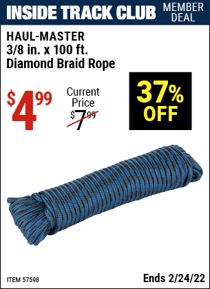 Inside Track Club members can buy the HAUL-MASTER 3/8 in. x 100 ft. Diamond Braid Rope (Item 57598) for $4.99, valid through 2/24/2022.