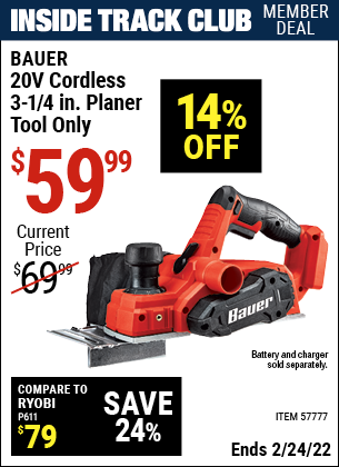 Inside Track Club members can buy the BAUER 20v Lithium-Ion Cordless 3-1/4 in. Planer – Tool Only (Item 57777) for $59.99, valid through 2/24/2022.