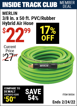 Inside Track Club members can buy the MERLIN 3/8 in. x 50 ft. PVC/Rubber Hybrid Air Hose (Item 58534) for $22.99, valid through 2/24/2022.