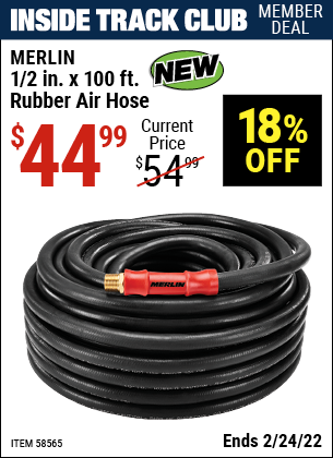 Inside Track Club members can buy the MERLIN 1/2 in. x 100 ft. Rubber Air Hose (Item 58565) for $44.99, valid through 2/24/2022.
