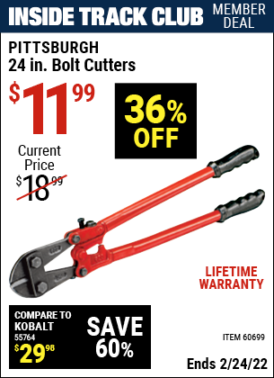 Inside Track Club members can buy the PITTSBURGH 24 in. Bolt Cutters (Item 60699) for $11.99, valid through 2/24/2022.