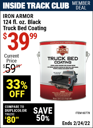 Inside Track Club members can buy the IRON ARMOR 124 fl. oz. Iron Armor Black Truck Bed Coating (Item 60778) for $39.99, valid through 2/24/2022.