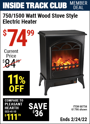 Inside Track Club members can buy the 750/1500 Watt Wood Stove Style Electric Heater (Item 61796/68754) for $74.99, valid through 2/24/2022.