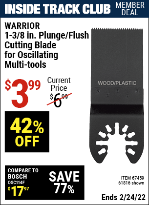 Inside Track Club members can buy the WARRIOR 1-3/8 in. High Carbon Steel Multi-Tool Plunge Blade (Item 61816/67459) for $3.99, valid through 2/24/2022.