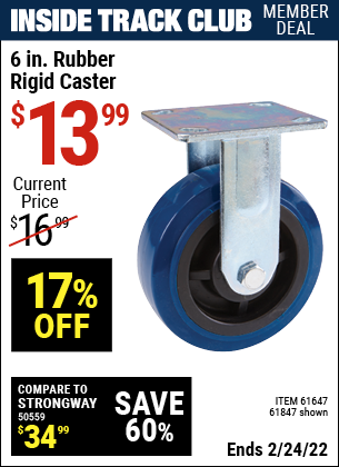 Inside Track Club members can buy the 6 in. Rubber Heavy Duty Rigid Caster (Item 61847/61847) for $13.99, valid through 2/24/2022.