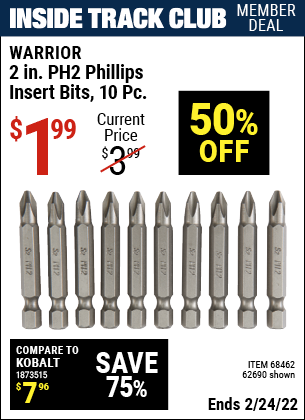 Inside Track Club members can buy the WARRIOR 2 in. PH2 Phillips Insert Bits 10 Pc. (Item 62690/68462) for $1.99, valid through 2/24/2022.