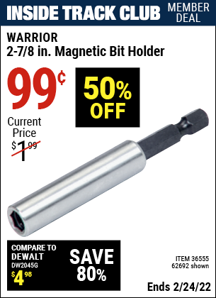 Inside Track Club members can buy the WARRIOR 2-7/8 in. Magnetic Bit Holder (Item 62692/36555) for $0.99, valid through 2/24/2022.