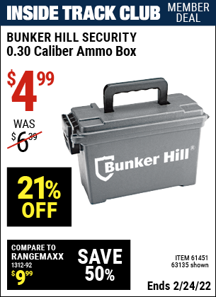 Inside Track Club members can buy the BUNKER HILL SECURITY Ammo Dry Box (Item 63135/61451) for $4.99, valid through 2/24/2022.