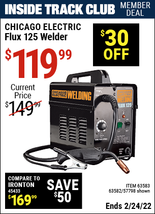 Inside Track Club members can buy the CHICAGO ELECTRIC Flux 125 Welder (Item 63582/63582/63583/57798) for $119.99, valid through 2/24/2022.