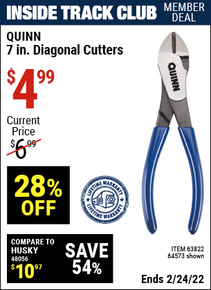 Inside Track Club members can buy the QUINN 7 in. Diagonal Cutters (Item 63822/64573) for $4.99, valid through 2/24/2022.