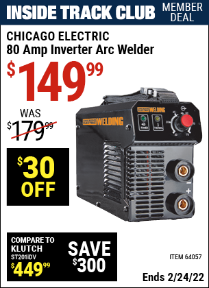 Inside Track Club members can buy the CHICAGO ELECTRIC 80 Amp Inverter Arc Welder (Item 64057) for $149.99, valid through 2/24/2022.