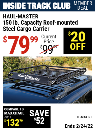 Inside Track Club members can buy the HAUL-MASTER 150 Lb. Capacity Roof-Mounted Steel Cargo Carrier (Item 64101) for $79.99, valid through 2/24/2022.