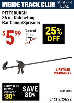 Inside Track Club members can buy the PITTSBURGH 36 in. Ratcheting Bar Clamp/Spreader (Item 64152) for $5.99, valid through 2/24/2022.