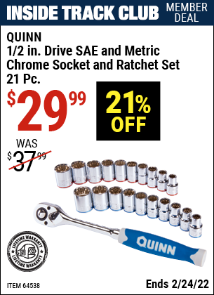 Inside Track Club members can buy the QUINN 1/2 in. Drive SAE & Metric Chrome Socket and Ratchet Set 21 Pc. (Item 64538) for $29.99, valid through 2/24/2022.