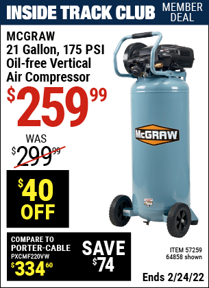 Inside Track Club members can buy the MCGRAW 21 gallon 175 PSI Oil-Free Vertical Air Compressor (Item 64858/57259) for $259.99, valid through 2/24/2022.
