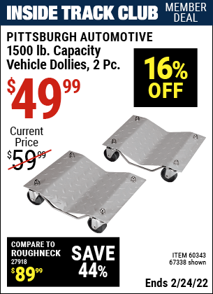 Inside Track Club members can buy the PITTSBURGH AUTOMOTIVE 1500 lb. Capacity Vehicle Dollies 2 Pc (Item 67338/60343) for $49.99, valid through 2/24/2022.