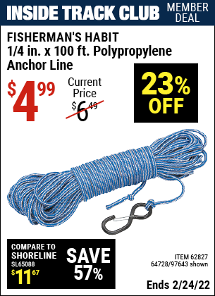 Inside Track Club members can buy the FISHERMAN'S HABIT 1/4 In. x 100 Ft Polypropylene Anchor Line (Item 97643/62827/64728) for $4.99, valid through 2/24/2022.
