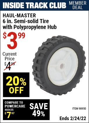 Inside Track Club members can buy the HAUL-MASTER 6 in. Semi-Solid Tire with Polypropylene Hub (Item 98950) for $3.99, valid through 2/24/2022.