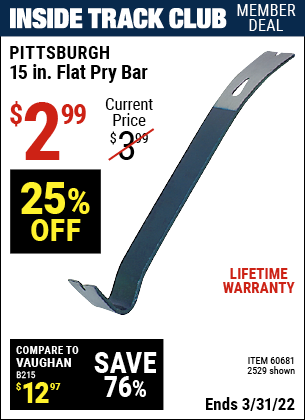 Inside Track Club members can buy the PITTSBURGH 15 in. Flat Pry Bar (Item 02529/60681) for $2.99, valid through 3/31/2022.