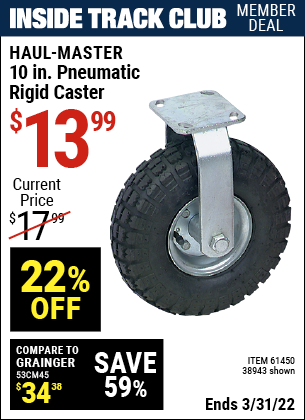 Inside Track Club members can buy the HAUL-MASTER 10 in. Pneumatic Heavy Duty Rigid Caster (Item 38943/61450) for $13.99, valid through 3/31/2022.