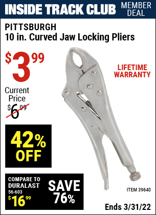 Inside Track Club members can buy the PITTSBURGH 10 in. Curved Jaw Locking Pliers (Item 39640) for $3.99, valid through 3/31/2022.