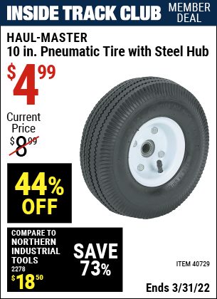 Inside Track Club members can buy the HAUL-MASTER 10 in. Pneumatic Tire with Steel Hub (Item 40729) for $4.99, valid through 3/31/2022.
