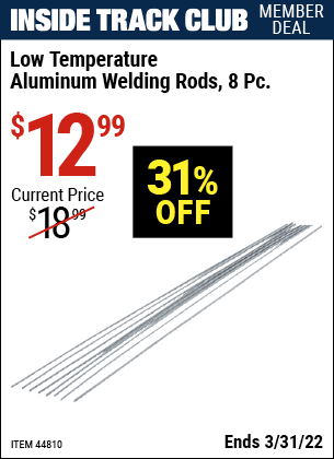 Inside Track Club members can buy the Low Temperature Aluminum Welding Rods 8 Pc. (Item 44810) for $12.99, valid through 3/31/2022.