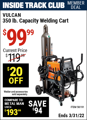 Inside Track Club members can buy the VULCAN 350 lbs. Capacity Welding Cart (Item 56191) for $99.99, valid through 3/31/2022.